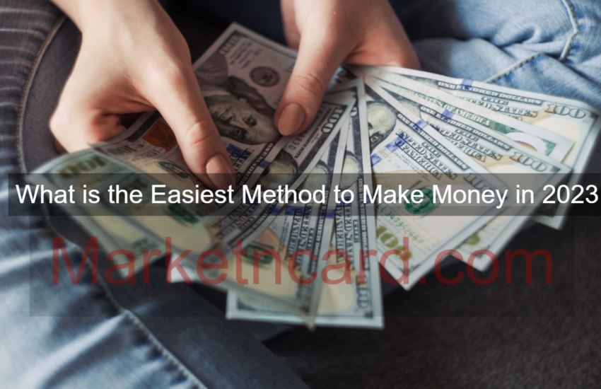 What is the Easiest Method to Make Money in 2023