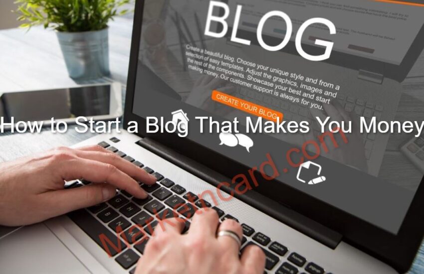 How to Start a Blog That Makes You Money
